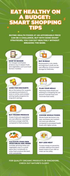  Eat Healthy on a Budget: Smart Shopping Tips Most of the time, fast food and junk food are our primary meals because these options are cheaper than real or whole foods. However, consuming these types of food in the long run can negatively impact our health. Consider these smart shopping tips to buy healthy or organic foods at a cheaper price. Try to buy in bulk from online organic stores in Singapore to save money: https://www.natures-glory.com/ Alternatively, you can take advantage of store clearance and flash sales. https://www.natures-glory.com/collections/clearance-sale 
