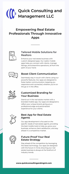  Welcome to Quick Consulting and Management, your go-to source for innovative branded apps specifically designed for realtors, loan officers, and companies in the real estate industry. At Quick Consulting and Management, we understand the unique needs of real estate professionals and are committed to enhancing your brand through customized mobile solutions. Our realtor app and loan officer app are crafted to streamline your operations, improve client communication, and showcase your listings effectively. With user-friendly designs and powerful features, our apps empower you to connect with clients and elevate your business. Discover how our expertise in app development can transform your real estate strategy and drive success today! 