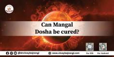  You may be worried that your Mangal Dosha is causing serious issues in your marriage, childbirth, health, and overall marital happiness. However, what if we tell you that you might not be Manglik? Yes! Manglik Dosha is often seen as a stigma for a happy married life, but to your surprise, the person blaming their Manglik Dosha for every difficulty in life might not be Manglik at all.  https://www.vinaybajrangi.com/marriage-astrology/manglik-mangal-dosha 